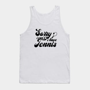 Sorry, I Can't. I Have Tennis Tank Top